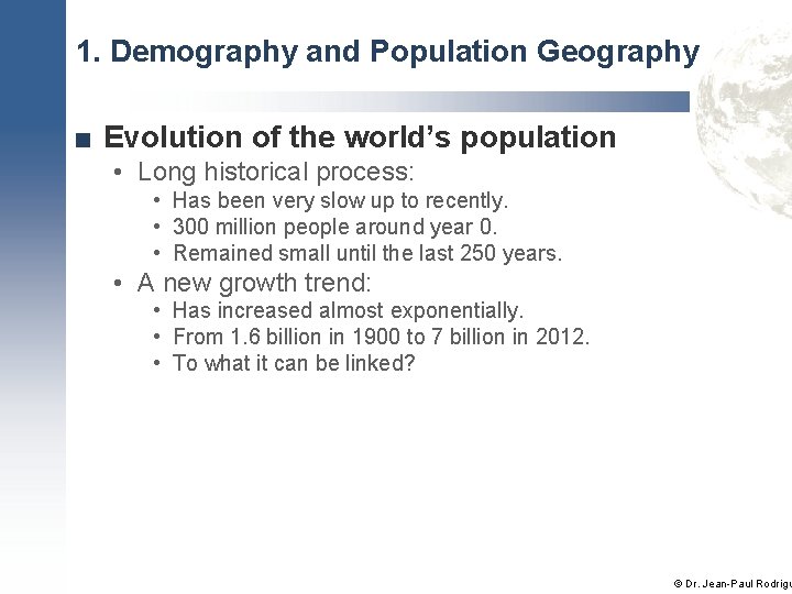 1. Demography and Population Geography ■ Evolution of the world’s population • Long historical