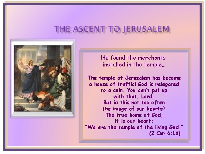 He found the merchants installed in the temple… The temple of Jerusalem has become