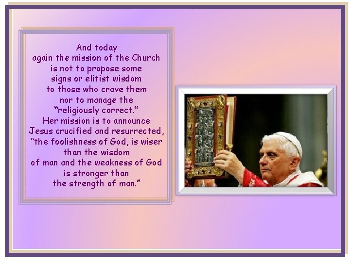 And today again the mission of the Church is not to propose some signs