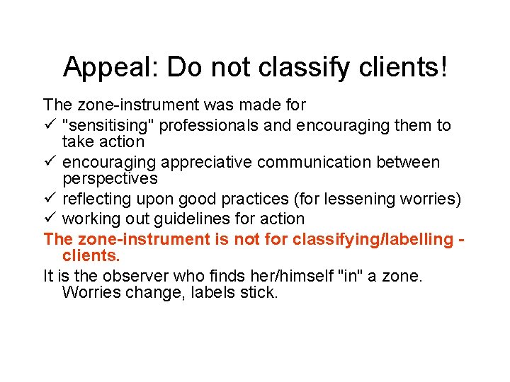 Appeal: Do not classify clients! The zone-instrument was made for ü "sensitising" professionals and