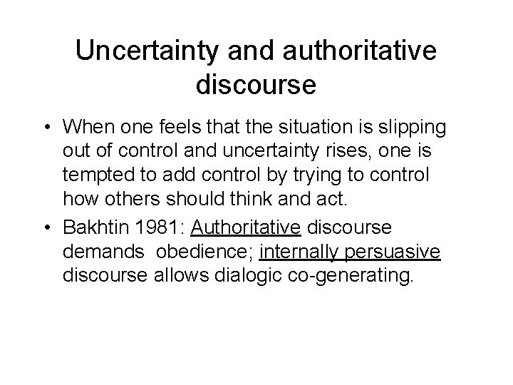 Uncertainty and authoritative discourse • When one feels that the situation is slipping out