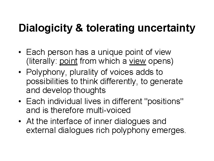 Dialogicity & tolerating uncertainty • Each person has a unique point of view (literally: