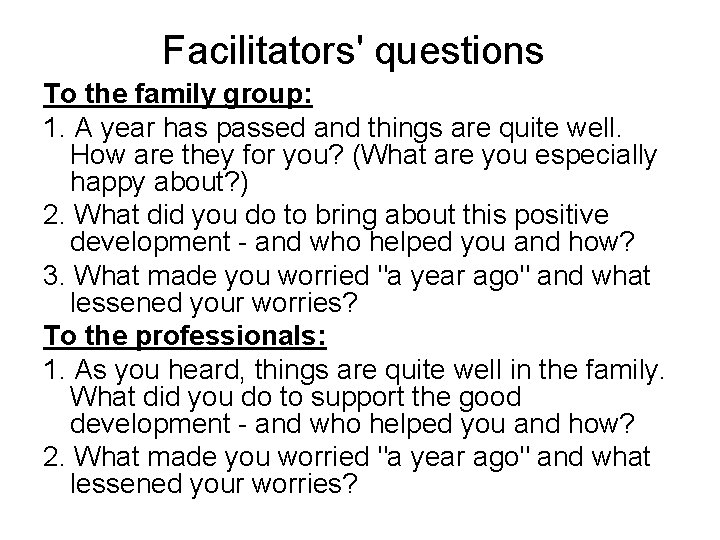 Facilitators' questions To the family group: 1. A year has passed and things are