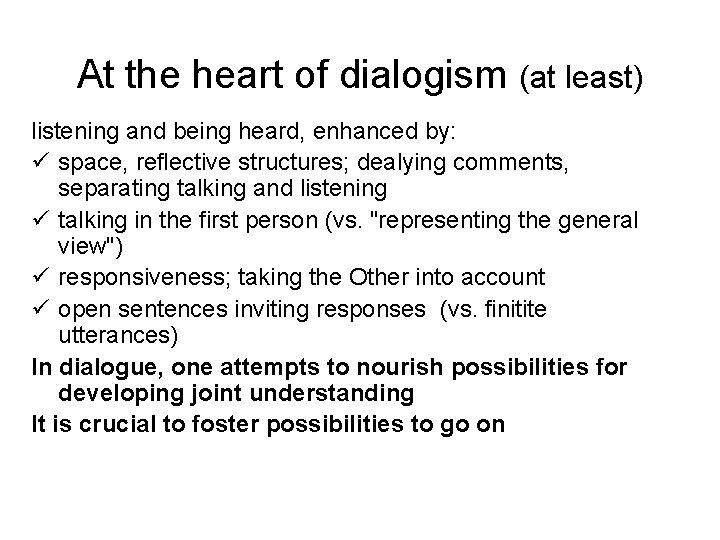At the heart of dialogism (at least) listening and being heard, enhanced by: ü