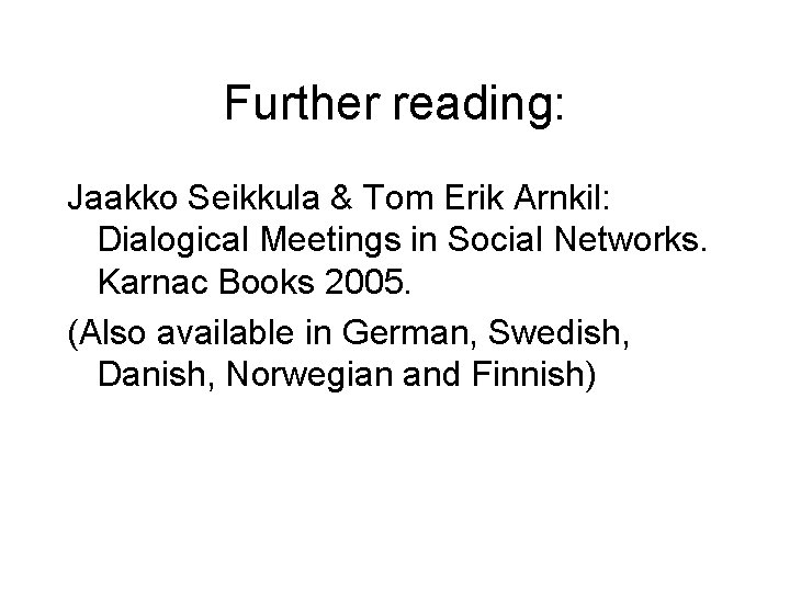 Further reading: Jaakko Seikkula & Tom Erik Arnkil: Dialogical Meetings in Social Networks. Karnac
