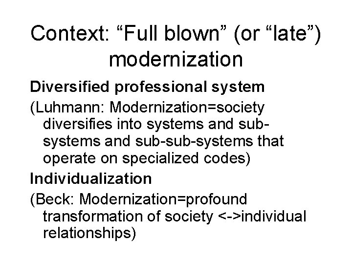 Context: “Full blown” (or “late”) modernization Diversified professional system (Luhmann: Modernization=society diversifies into systems