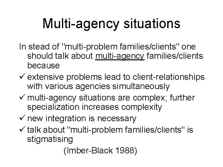 Multi-agency situations In stead of "multi-problem families/clients" one should talk about multi-agency families/clients because