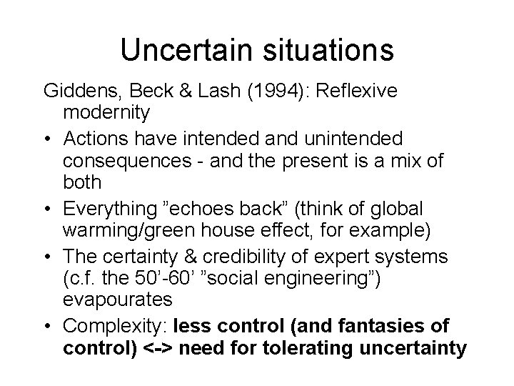 Uncertain situations Giddens, Beck & Lash (1994): Reflexive modernity • Actions have intended and