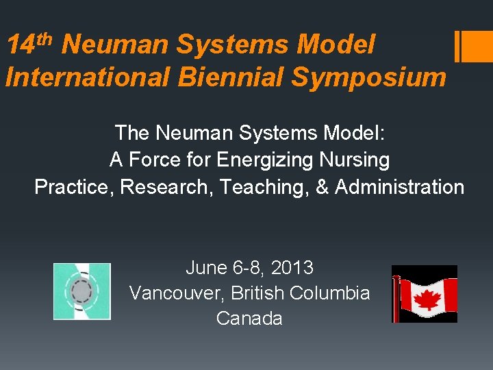 14 th Neuman Systems Model International Biennial Symposium The Neuman Systems Model: A Force