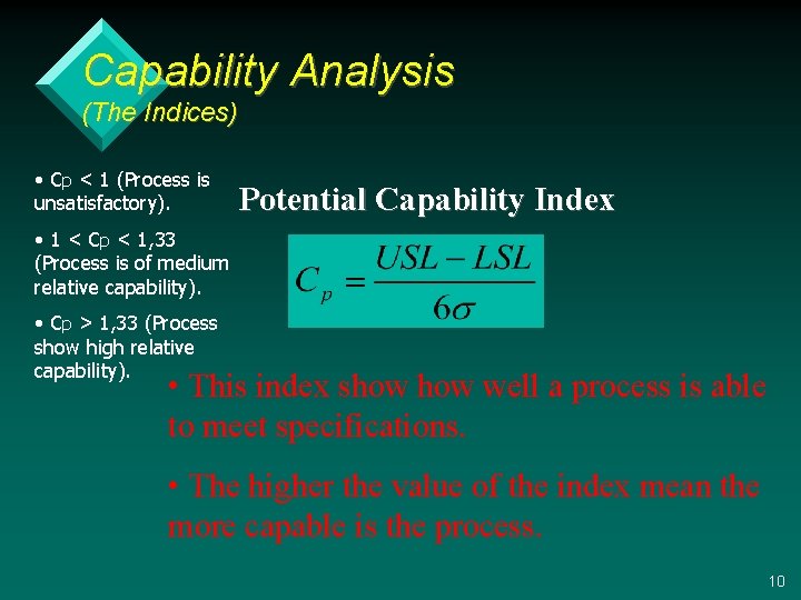 Capability Analysis (The Indices) • Cp < 1 (Process is unsatisfactory). Potential Capability Index