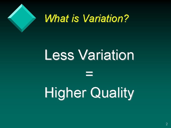 What is Variation? Less Variation = Higher Quality 2 