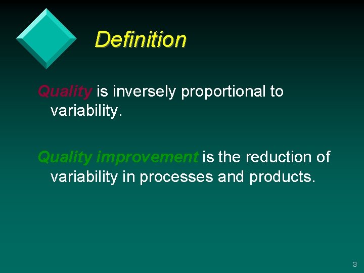 Definition Quality is inversely proportional to variability. Quality improvement is the reduction of variability