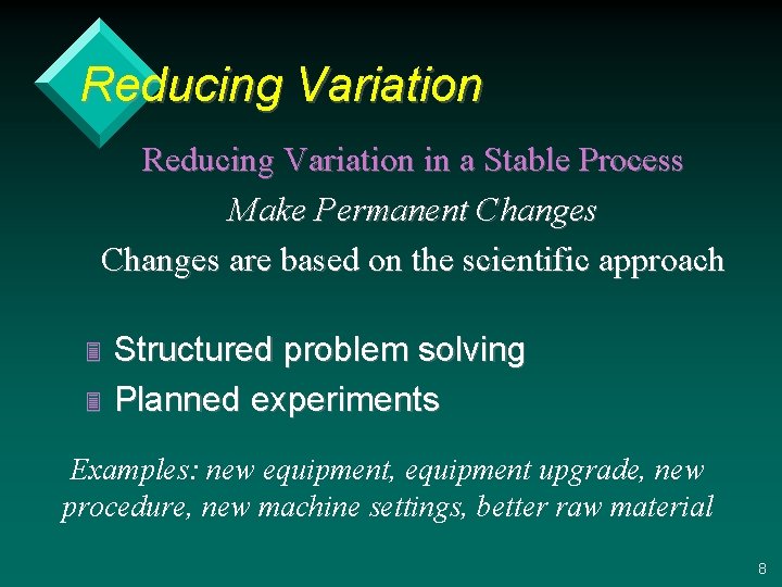 Reducing Variation in a Stable Process Make Permanent Changes are based on the scientific