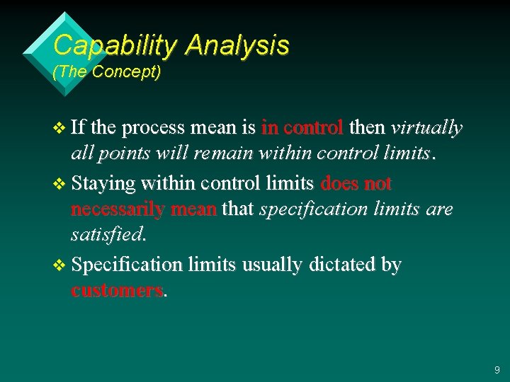 Capability Analysis (The Concept) v If the process mean is in control then virtually