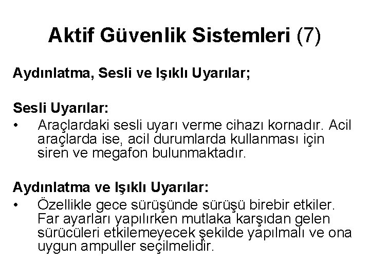 Aktif Güvenlik Sistemleri (7) Aydınlatma, Sesli ve Işıklı Uyarılar; Sesli Uyarılar: • Araçlardaki sesli Aktif Güvenlik Sistemleri (7) Aydınlatma, Sesli ve Işıklı Uyarılar; Sesli Uyarılar: • Araçlardaki sesli