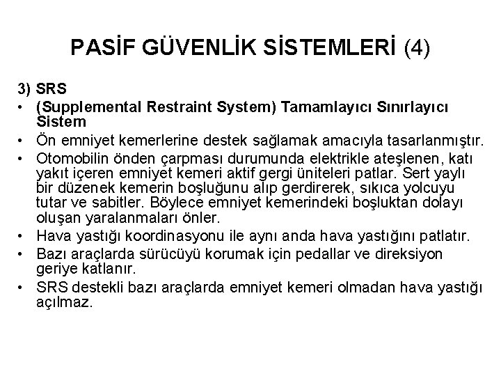 PASİF GÜVENLİK SİSTEMLERİ (4) 3) SRS • (Supplemental Restraint System) Tamamlayıcı Sınırlayıcı Sistem •