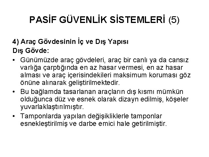 PASİF GÜVENLİK SİSTEMLERİ (5) 4) Araç Gövdesinin İç ve Dış Yapısı Dış Gövde: • PASİF GÜVENLİK SİSTEMLERİ (5) 4) Araç Gövdesinin İç ve Dış Yapısı Dış Gövde: •