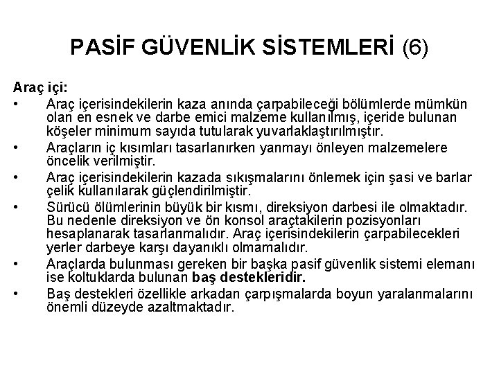 PASİF GÜVENLİK SİSTEMLERİ (6) Araç içi: • Araç içerisindekilerin kaza anında çarpabileceği bölümlerde mümkün