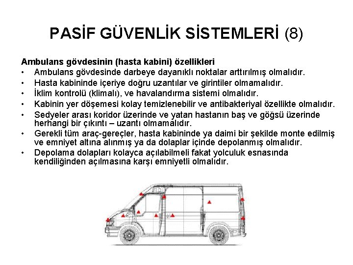 PASİF GÜVENLİK SİSTEMLERİ (8) Ambulans gövdesinin (hasta kabini) özellikleri • Ambulans gövdesinde darbeye dayanıklı