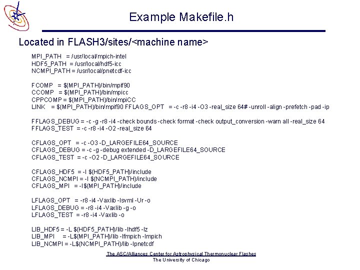 Example Makefile. h Located in FLASH 3/sites/<machine name> MPI_PATH = /usr/local/mpich-intel HDF 5_PATH =