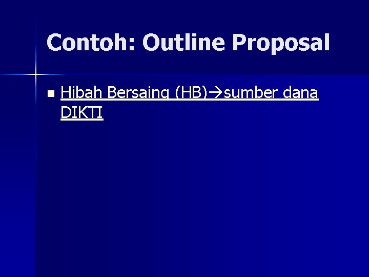 Contoh: Outline Proposal n Hibah Bersaing (HB) sumber dana DIKTI 