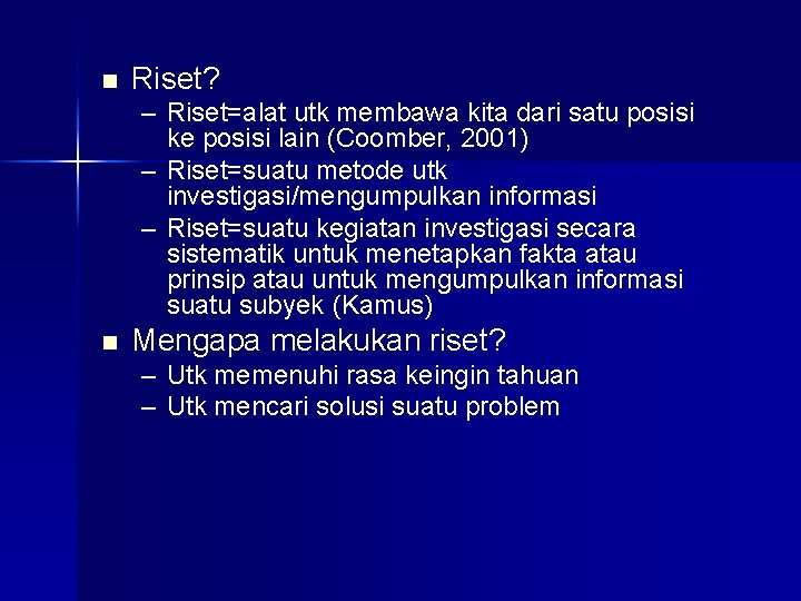 n Riset? – Riset=alat utk membawa kita dari satu posisi ke posisi lain (Coomber,