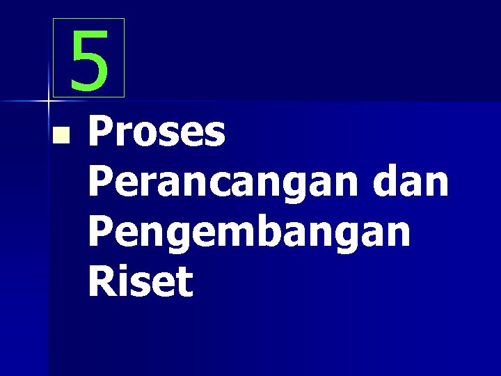 5 n Proses Perancangan dan Pengembangan Riset 