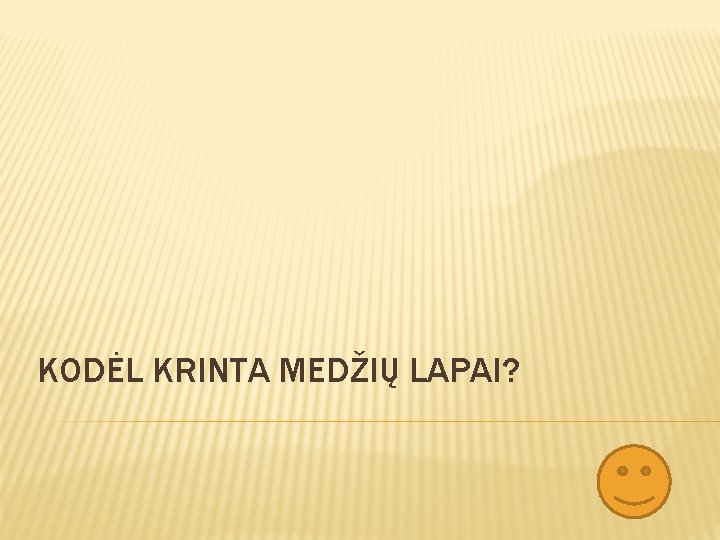 KODĖL KRINTA MEDŽIŲ LAPAI? 