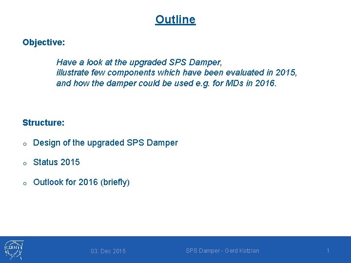 Outline Objective: Have a look at the upgraded SPS Damper, illustrate few components which