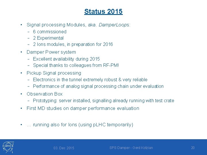 Status 2015 • Signal processing Modules, aka. Damper. Loops: − 6 commissioned − 2