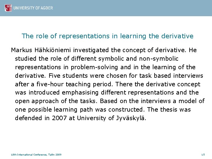 The role of representations in learning the derivative Markus Hähkiöniemi investigated the concept of