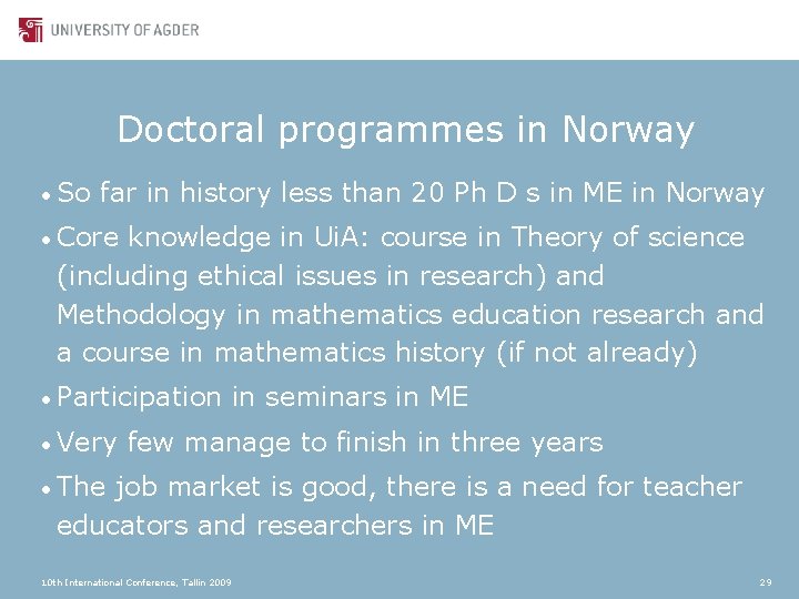 Doctoral programmes in Norway • So far in history less than 20 Ph D