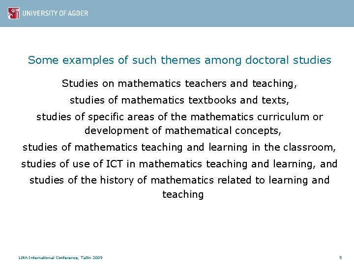 Some examples of such themes among doctoral studies Studies on mathematics teachers and teaching,