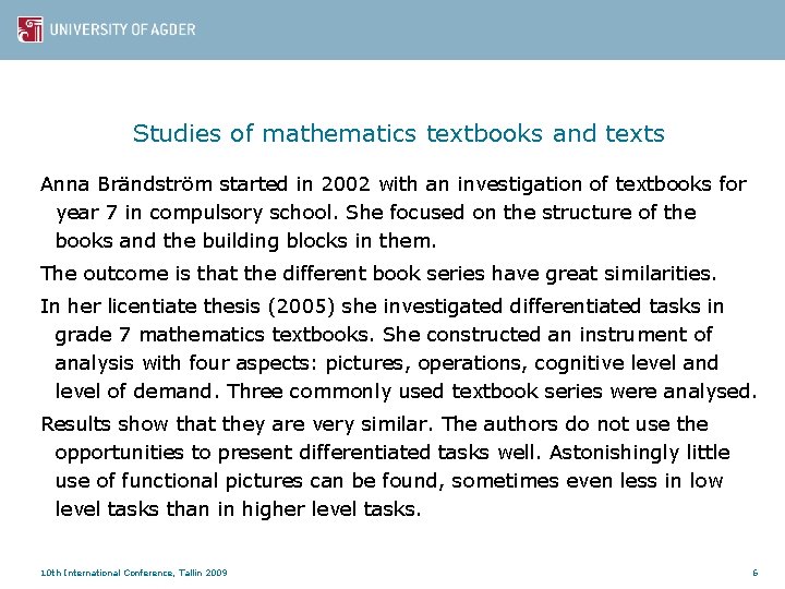 Studies of mathematics textbooks and texts Anna Brändström started in 2002 with an investigation