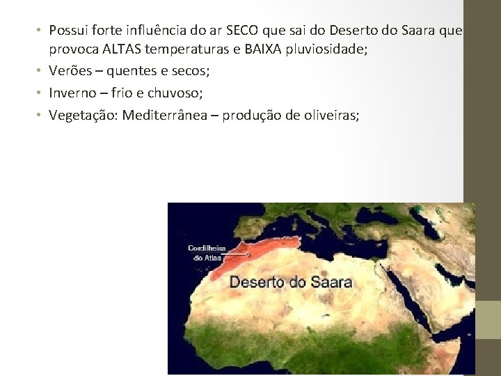 • Possui forte influência do ar SECO que sai do Deserto do Saara • Possui forte influência do ar SECO que sai do Deserto do Saara