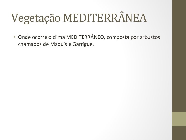 Vegetação MEDITERR NEA • Onde ocorre o clima MEDITERR NEO, composta por arbustos chamados Vegetação MEDITERR NEA • Onde ocorre o clima MEDITERR NEO, composta por arbustos chamados