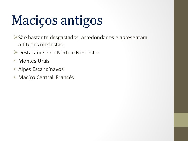 Maciços antigos ØSão bastante desgastados, arredondados e apresentam altitudes modestas. ØDestacam-se no Norte e Maciços antigos ØSão bastante desgastados, arredondados e apresentam altitudes modestas. ØDestacam-se no Norte e