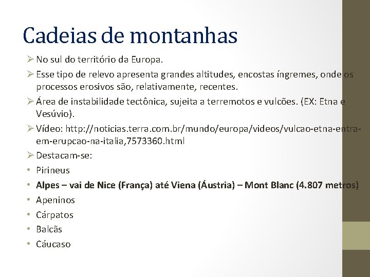Cadeias de montanhas Ø No sul do território da Europa. Ø Esse tipo de Cadeias de montanhas Ø No sul do território da Europa. Ø Esse tipo de