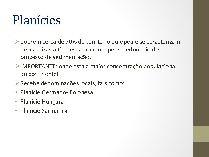 Planícies ØCobrem cerca de 70% do território europeu e se caracterizam pelas baixas altitudes Planícies ØCobrem cerca de 70% do território europeu e se caracterizam pelas baixas altitudes
