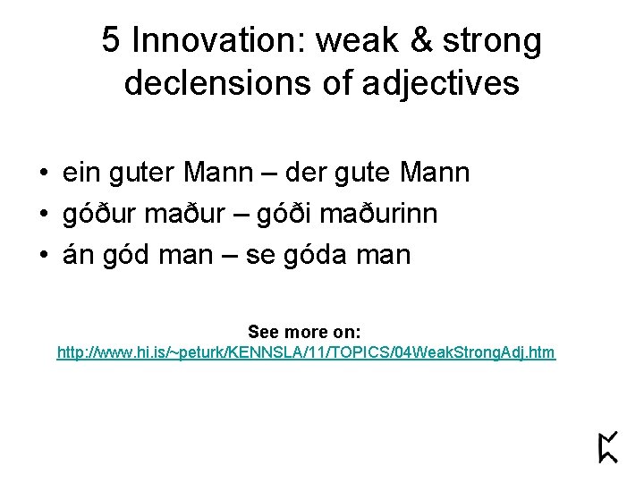5 Innovation: weak & strong declensions of adjectives • ein guter Mann – der