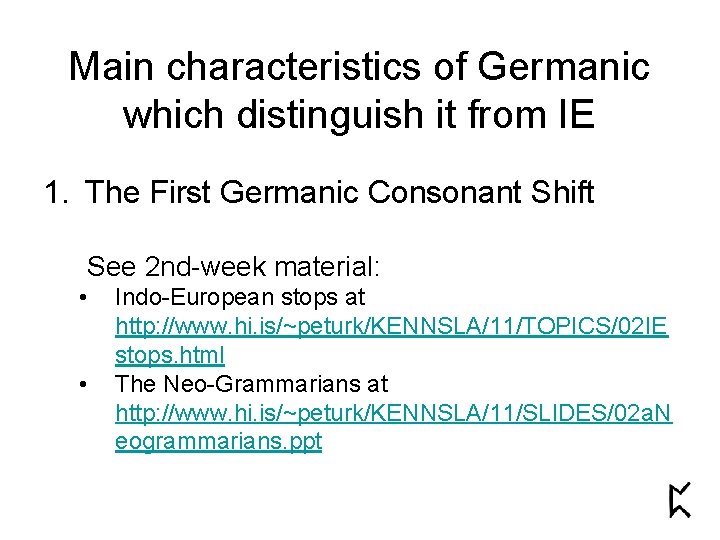 Main characteristics of Germanic which distinguish it from IE 1. The First Germanic Consonant