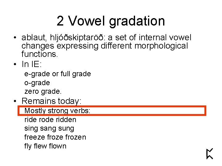2 Vowel gradation • ablaut, hljóðskiptaröð: a set of internal vowel changes expressing different