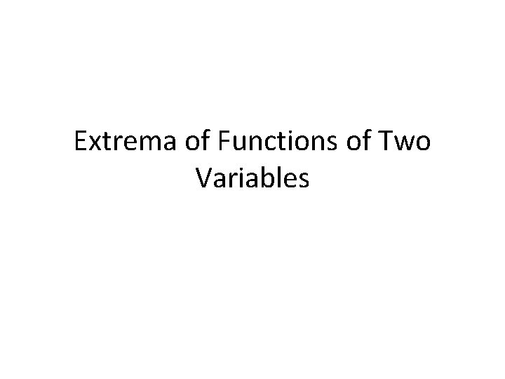 Extrema of Functions of Two Variables 