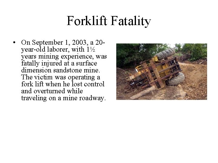 Forklift Fatality • On September 1, 2003, a 20 year-old laborer, with 1½ years