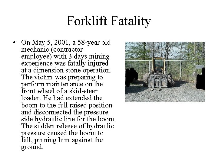 Forklift Fatality • On May 5, 2001, a 58 -year old mechanic (contractor employee)