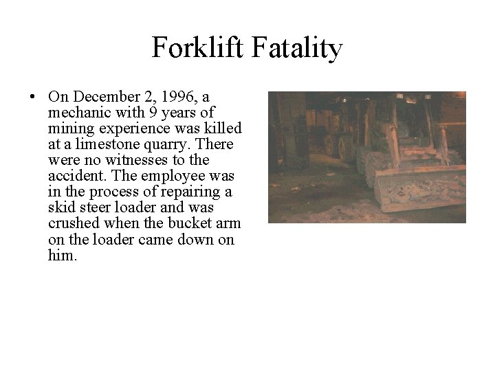 Forklift Fatality • On December 2, 1996, a mechanic with 9 years of mining