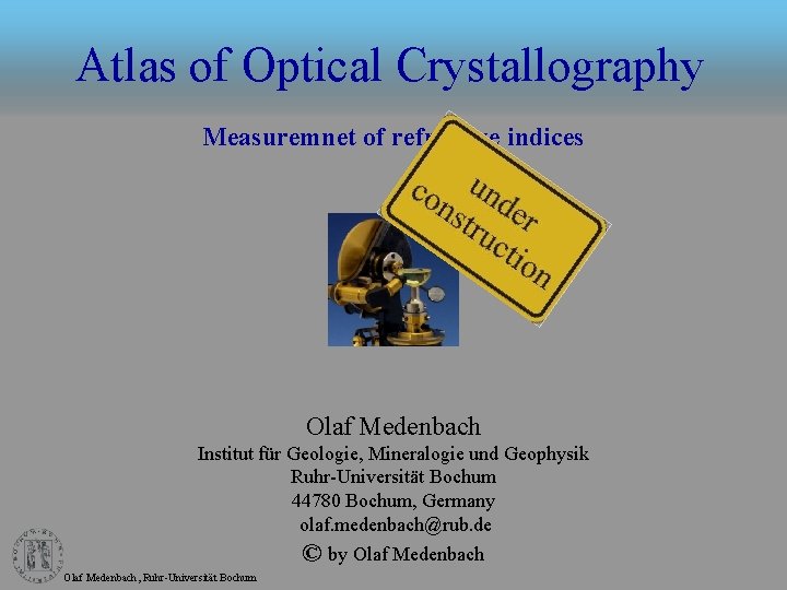 Atlas of Optical Crystallography Measuremnet of refractive indices Olaf Medenbach Institut für Geologie, Mineralogie