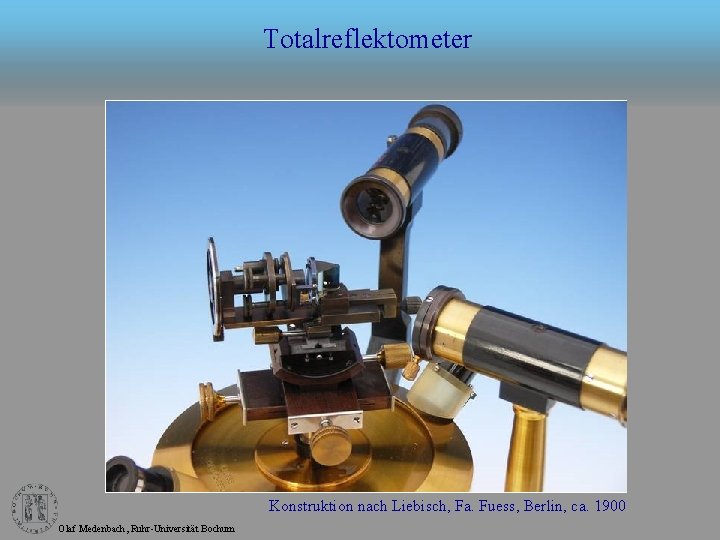 Totalreflektometer Konstruktion nach Liebisch, Fa. Fuess, Berlin, ca. 1900 Olaf Medenbach, Ruhr-Universität Bochum 