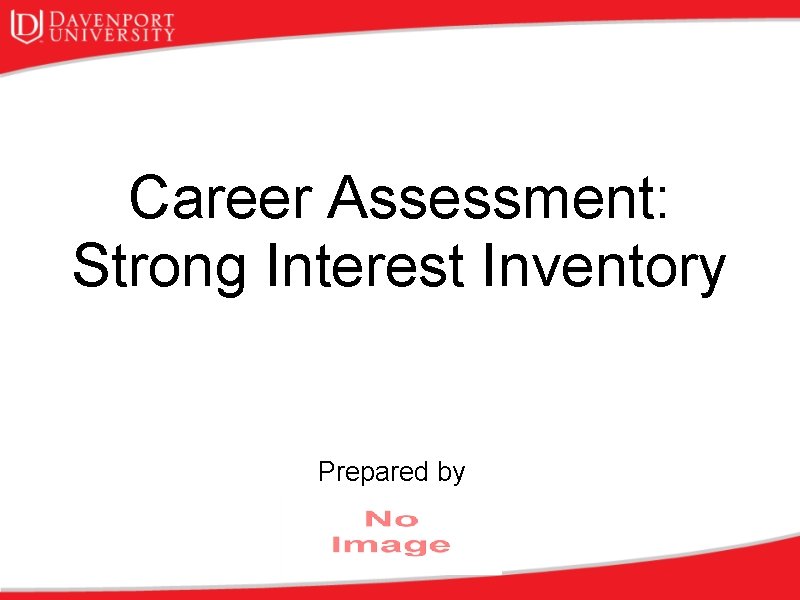 Career Assessment: Strong Interest Inventory Prepared by 