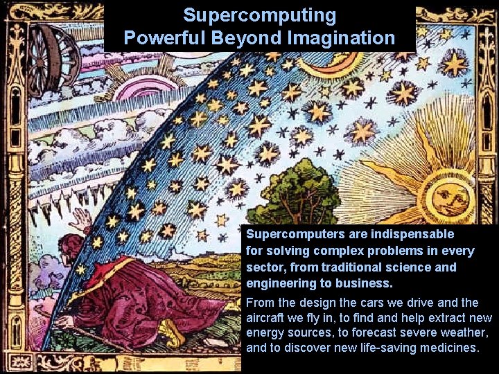 Supercomputing Powerful Beyond Imagination Supercomputers are indispensable for solving complex problems in every sector,